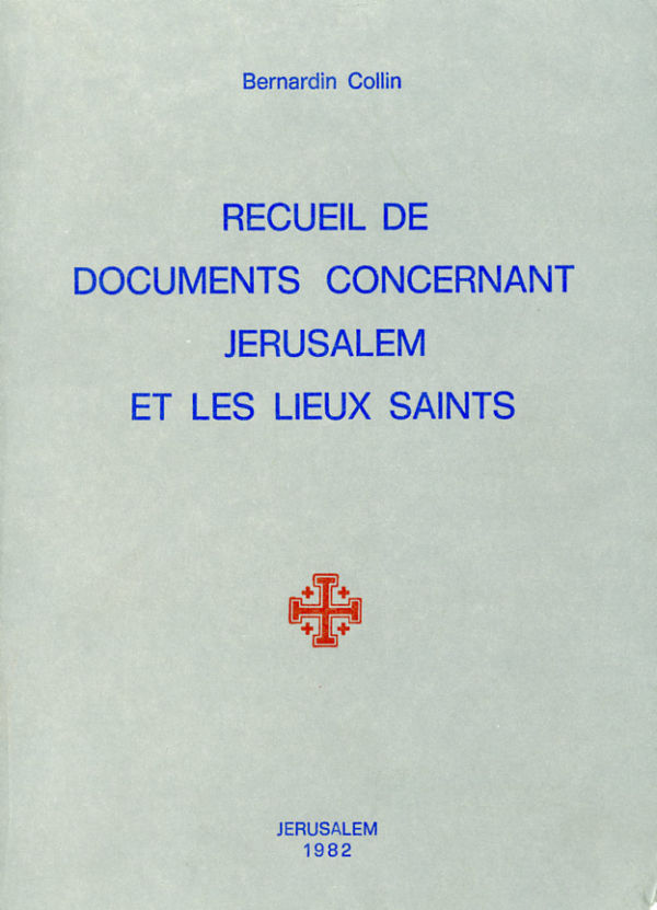 Recueil de documents concernant Jérusalem et les Lieux Saints - Bernardin Collin