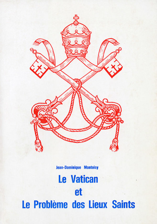 Le Vatican et le problème des Lieux Saints - Jean-Dominique Montoisy