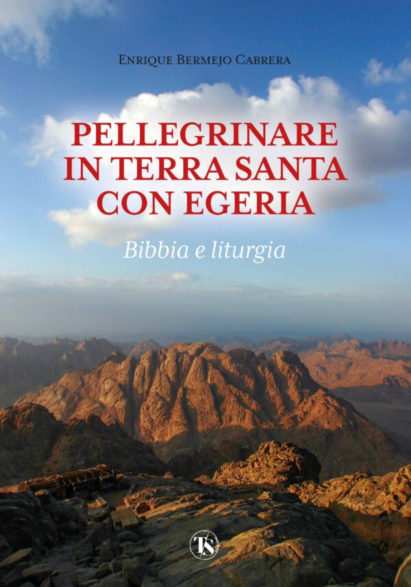 Pellegrinare in Terra Santa con Egeria - Enrique Bermejo Cabrera